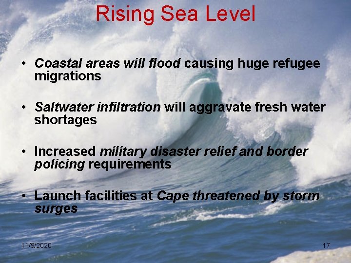 Rising Sea Level • Coastal areas will flood causing huge refugee migrations • Saltwater