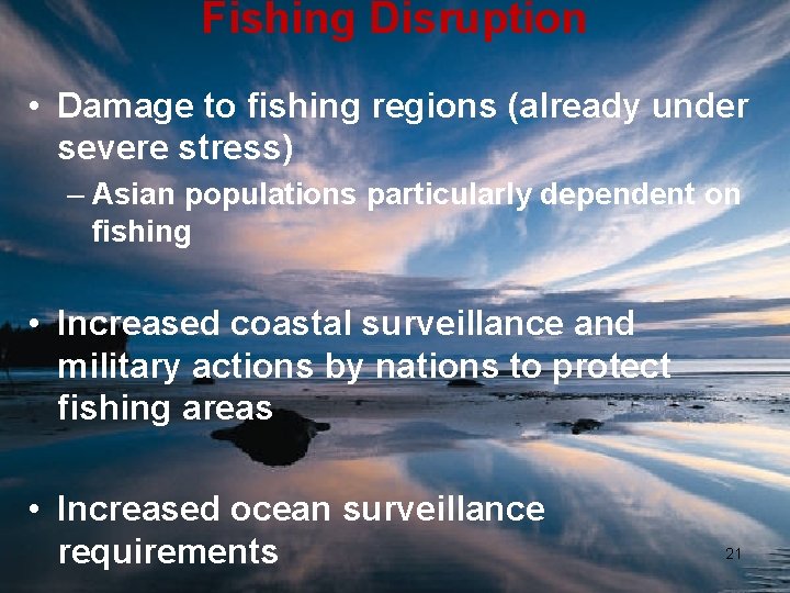 Fishing Disruption • Damage to fishing regions (already under severe stress) – Asian populations