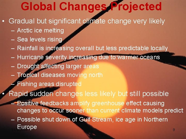 Global Changes Projected • Gradual but significant climate change very likely – – –