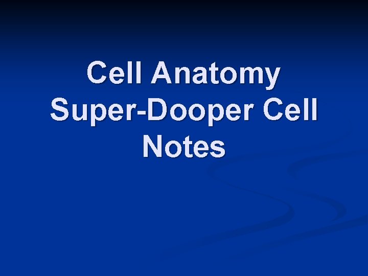 Cell Anatomy Super-Dooper Cell Notes 