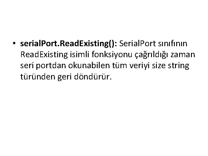  • serial. Port. Read. Existing(): Serial. Port sınıfının Read. Existing isimli fonksiyonu çağrıldığı