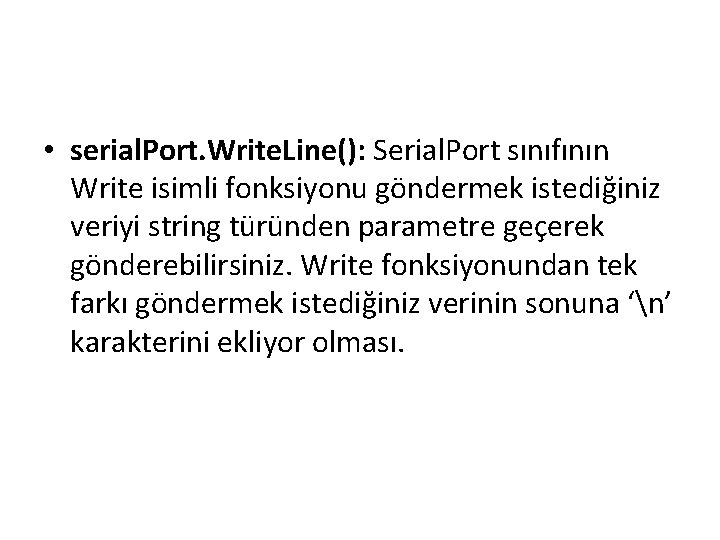  • serial. Port. Write. Line(): Serial. Port sınıfının Write isimli fonksiyonu göndermek istediğiniz