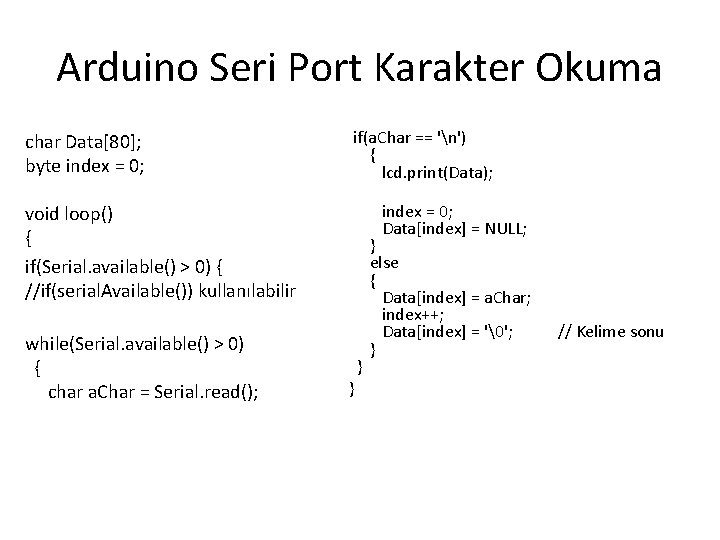 Arduino Seri Port Karakter Okuma char Data[80]; byte index = 0; if(a. Char ==