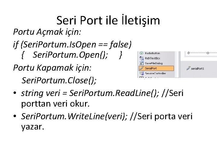 Seri Port ile İletişim Portu Açmak için: if (Seri. Portum. Is. Open == false)