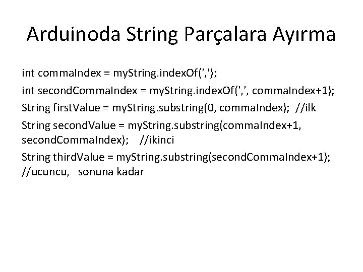 Arduinoda String Parçalara Ayırma int comma. Index = my. String. index. Of(', '); int