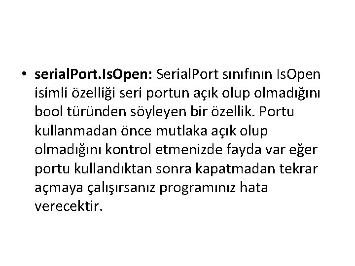  • serial. Port. Is. Open: Serial. Port sınıfının Is. Open isimli özelliği seri