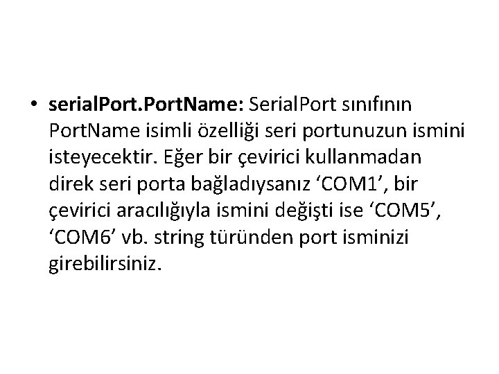  • serial. Port. Name: Serial. Port sınıfının Port. Name isimli özelliği seri portunuzun