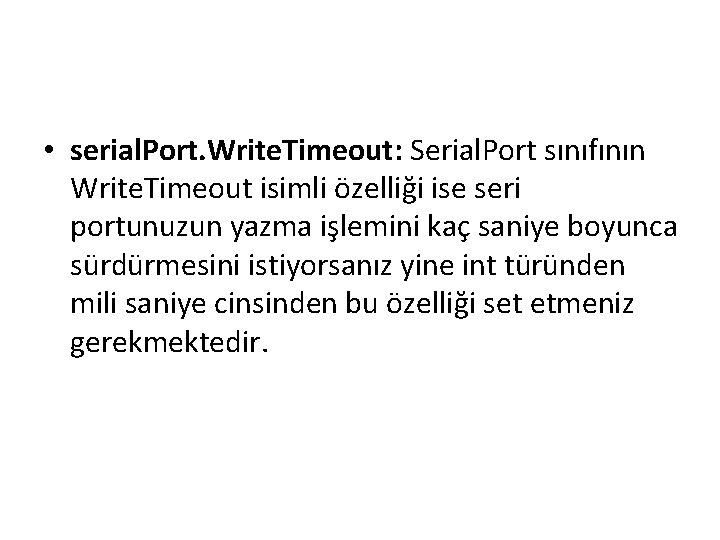  • serial. Port. Write. Timeout: Serial. Port sınıfının Write. Timeout isimli özelliği ise