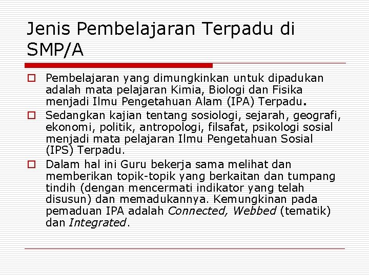 Jenis Pembelajaran Terpadu di SMP/A o Pembelajaran yang dimungkinkan untuk dipadukan adalah mata pelajaran