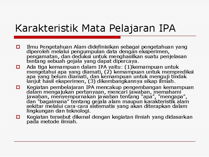 Karakteristik Mata Pelajaran IPA o o Ilmu Pengetahuan Alam didefinisikan sebagai pengetahuan yang diperoleh