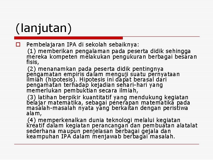 (lanjutan) o Pembelajaran IPA di sekolah sebaiknya: (1) memberikan pengalaman pada peserta didik sehingga