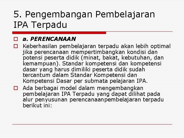 5. Pengembangan Pembelajaran IPA Terpadu o a. PERENCANAAN o Keberhasilan pembelajaran terpadu akan lebih