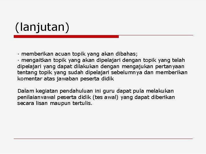 (lanjutan) · memberikan acuan topik yang akan dibahas; · mengaitkan topik yang akan dipelajari