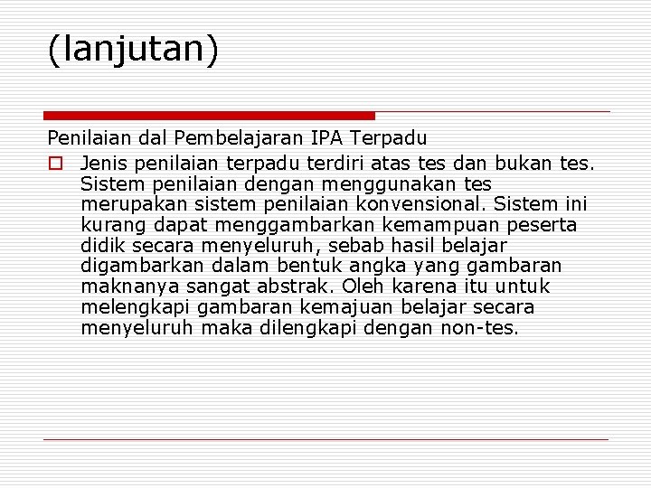 (lanjutan) Penilaian dal Pembelajaran IPA Terpadu o Jenis penilaian terpadu terdiri atas tes dan