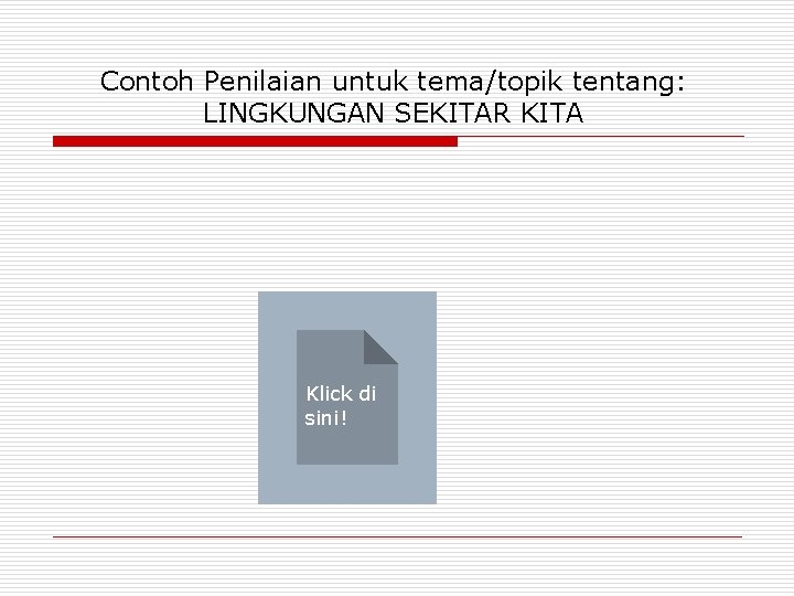 Contoh Penilaian untuk tema/topik tentang: LINGKUNGAN SEKITAR KITA Klick di sini! 