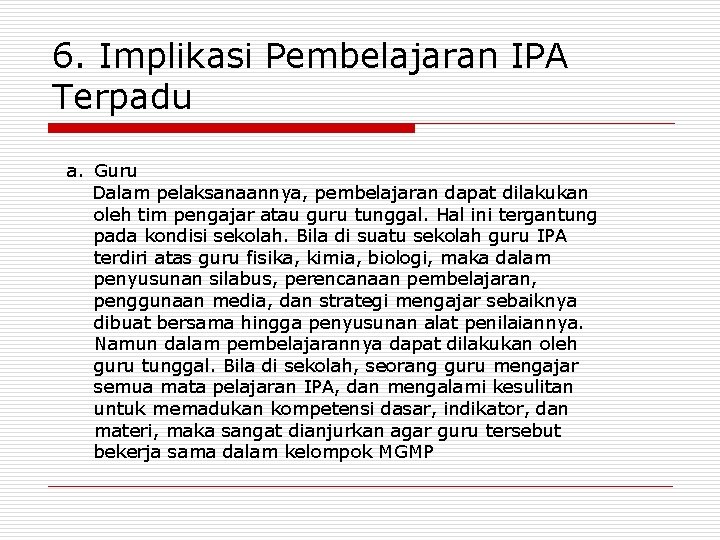 6. Implikasi Pembelajaran IPA Terpadu a. Guru Dalam pelaksanaannya, pembelajaran dapat dilakukan oleh tim