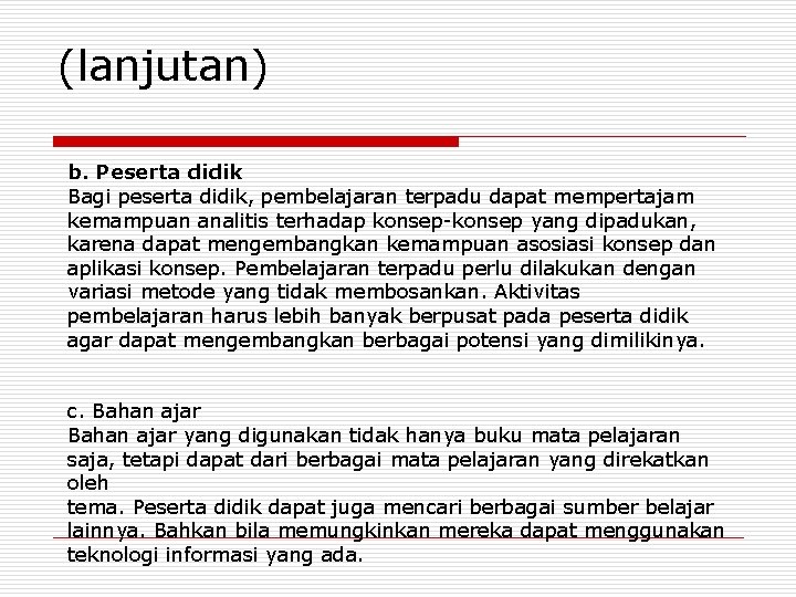 (lanjutan) b. Peserta didik Bagi peserta didik, pembelajaran terpadu dapat mempertajam kemampuan analitis terhadap