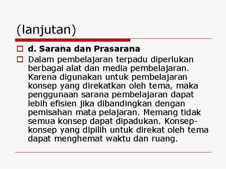 (lanjutan) o d. Sarana dan Prasarana o Dalam pembelajaran terpadu diperlukan berbagai alat dan