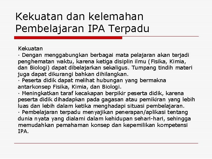 Kekuatan dan kelemahan Pembelajaran IPA Terpadu Kekuatan · Dengan menggabungkan berbagai mata pelajaran akan