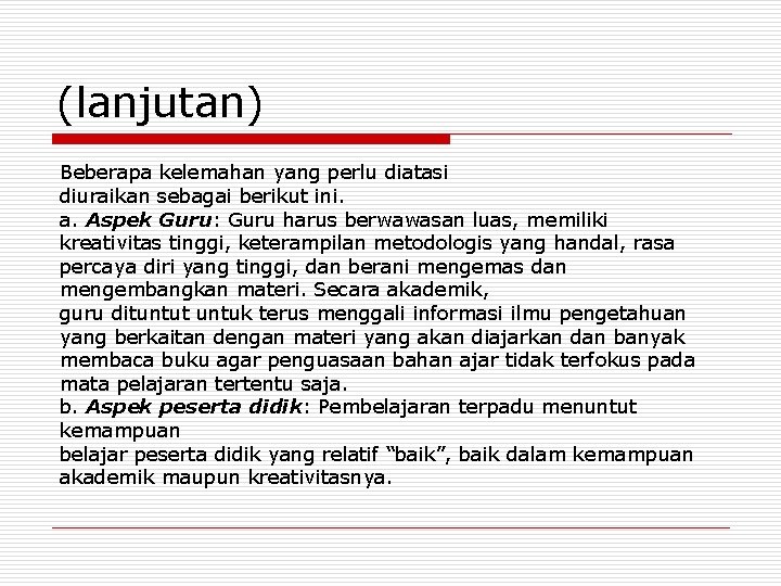 (lanjutan) Beberapa kelemahan yang perlu diatasi diuraikan sebagai berikut ini. a. Aspek Guru: Guru