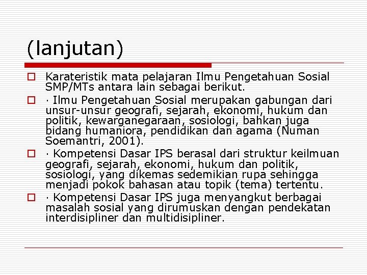 (lanjutan) o Karateristik mata pelajaran Ilmu Pengetahuan Sosial SMP/MTs antara lain sebagai berikut. o