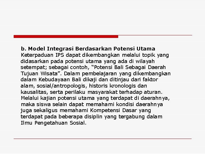 b. Model Integrasi Berdasarkan Potensi Utama Keterpaduan IPS dapat dikembangkan melalui topik yang didasarkan