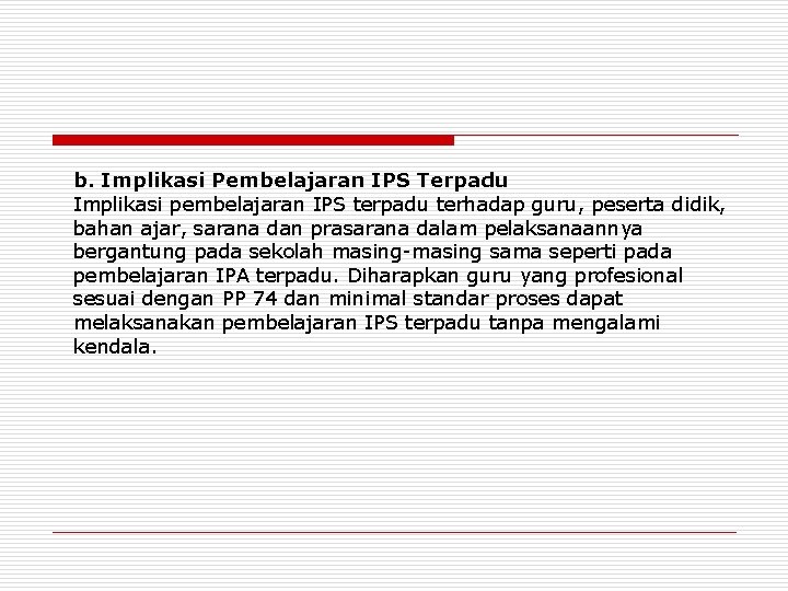 b. Implikasi Pembelajaran IPS Terpadu Implikasi pembelajaran IPS terpadu terhadap guru, peserta didik, bahan