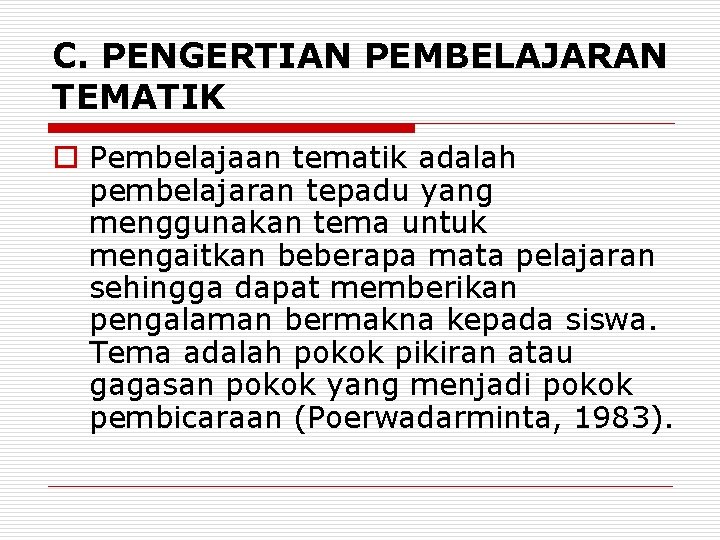 C. PENGERTIAN PEMBELAJARAN TEMATIK o Pembelajaan tematik adalah pembelajaran tepadu yang menggunakan tema untuk