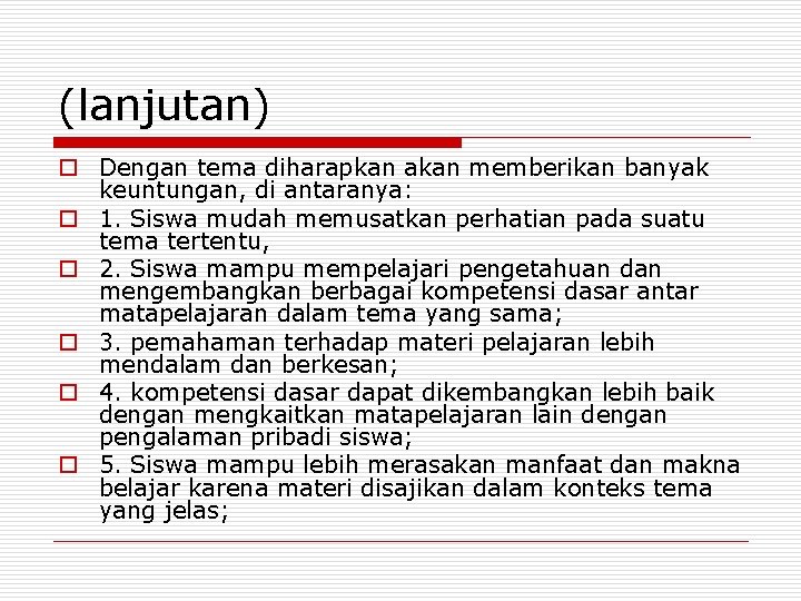 (lanjutan) o Dengan tema diharapkan akan memberikan banyak keuntungan, di antaranya: o 1. Siswa