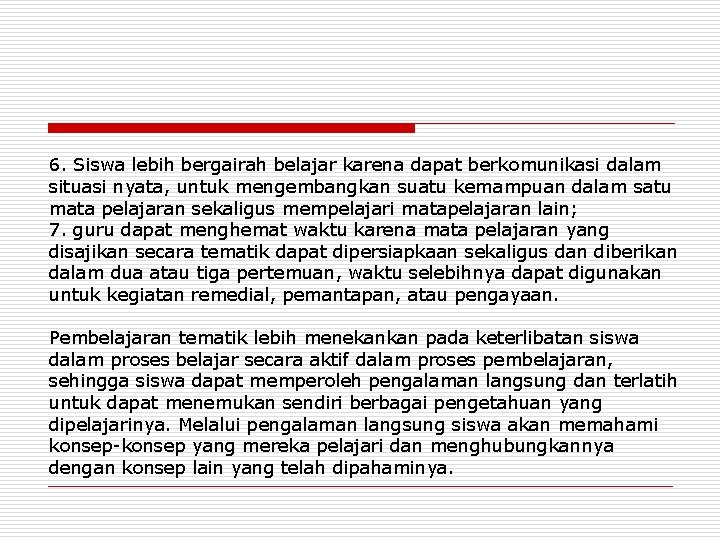 6. Siswa lebih bergairah belajar karena dapat berkomunikasi dalam situasi nyata, untuk mengembangkan suatu