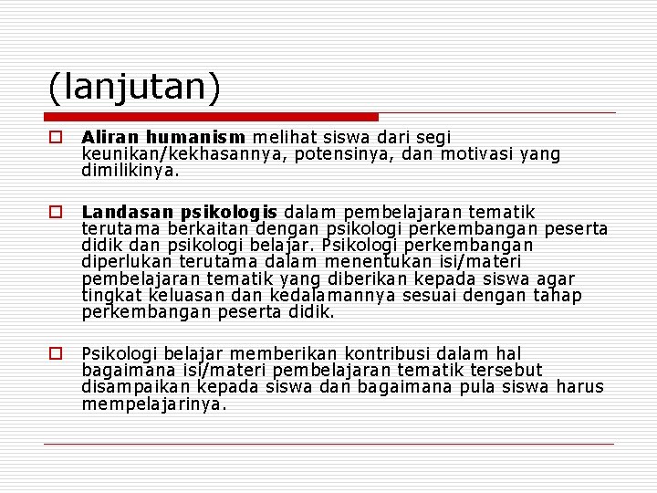 (lanjutan) o Aliran humanism melihat siswa dari segi keunikan/kekhasannya, potensinya, dan motivasi yang dimilikinya.