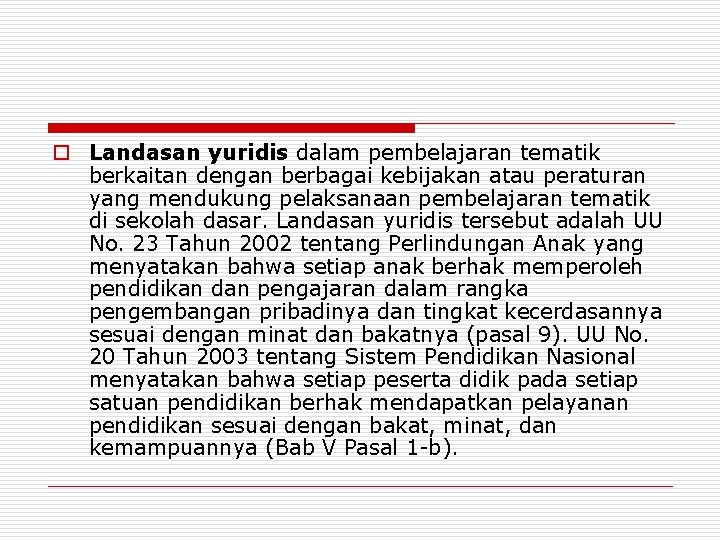 o Landasan yuridis dalam pembelajaran tematik berkaitan dengan berbagai kebijakan atau peraturan yang mendukung