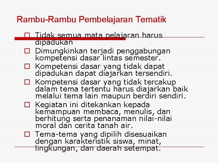 Rambu-Rambu Pembelajaran Tematik o Tidak semua mata pelajaran harus dipadukan o Dimungkinkan terjadi penggabungan