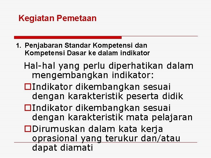 Kegiatan Pemetaan 1. Penjabaran Standar Kompetensi dan Kompetensi Dasar ke dalam indikator Hal-hal yang