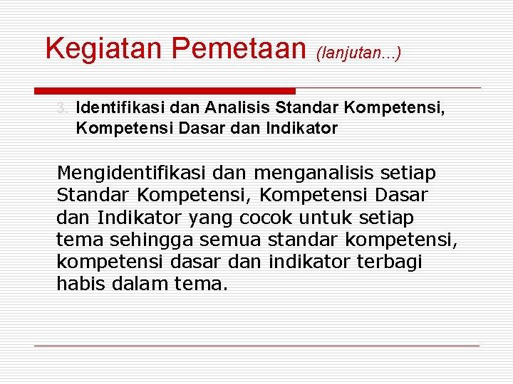 Kegiatan Pemetaan (lanjutan. . . ) 3. Identifikasi dan Analisis Standar Kompetensi, Kompetensi Dasar