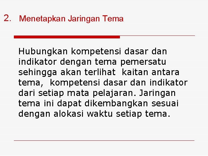 2. Menetapkan Jaringan Tema Hubungkan kompetensi dasar dan indikator dengan tema pemersatu sehingga akan