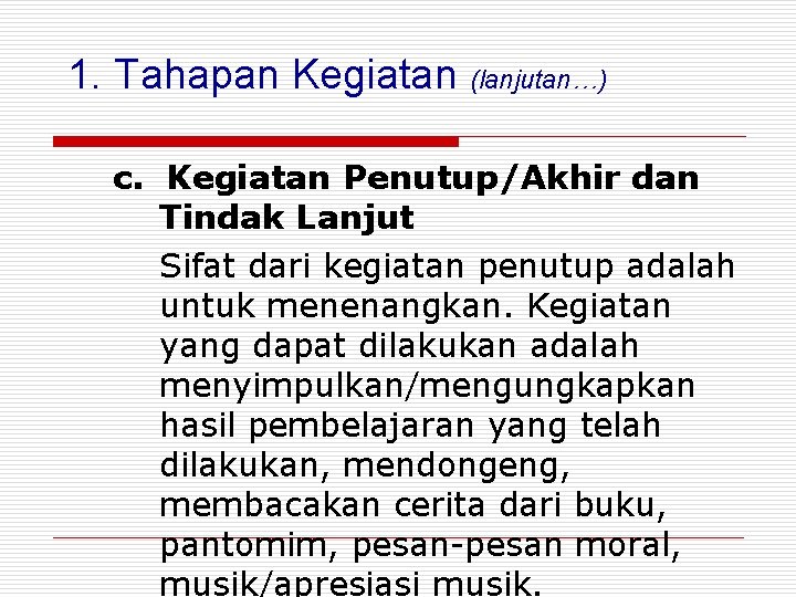 1. Tahapan Kegiatan (lanjutan…) c. Kegiatan Penutup/Akhir dan Tindak Lanjut Sifat dari kegiatan penutup