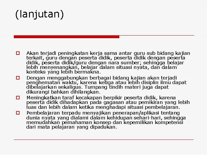 (lanjutan) o o Akan terjadi peningkatan kerja sama antar guru sub bidang kajian terkait,