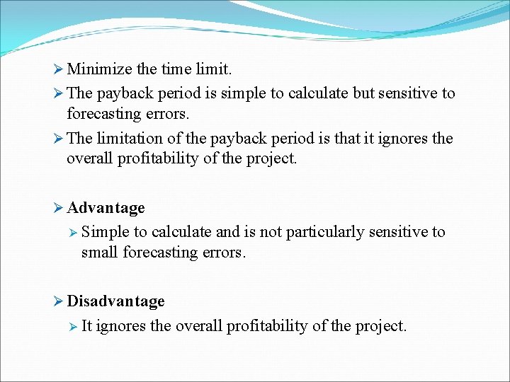 Ø Minimize the time limit. Ø The payback period is simple to calculate but