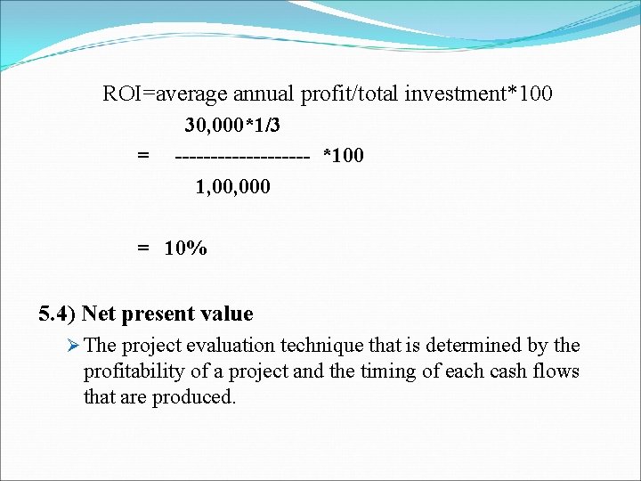 ROI=average annual profit/total investment*100 = 30, 000*1/3 ---------- *100 1, 000 = 10% 5.