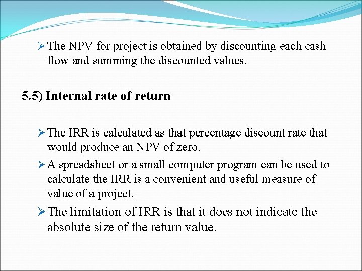 Ø The NPV for project is obtained by discounting each cash flow and summing