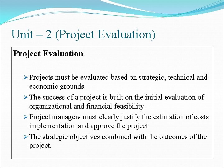 Unit – 2 (Project Evaluation) Project Evaluation Ø Projects must be evaluated based on