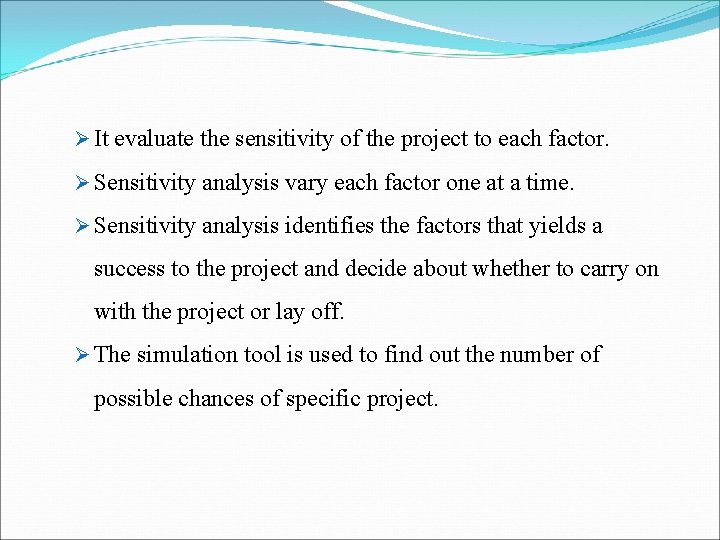 Ø It evaluate the sensitivity of the project to each factor. Ø Sensitivity analysis