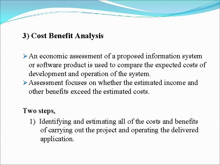 3) Cost Benefit Analysis Ø An economic assessment of a proposed information system or