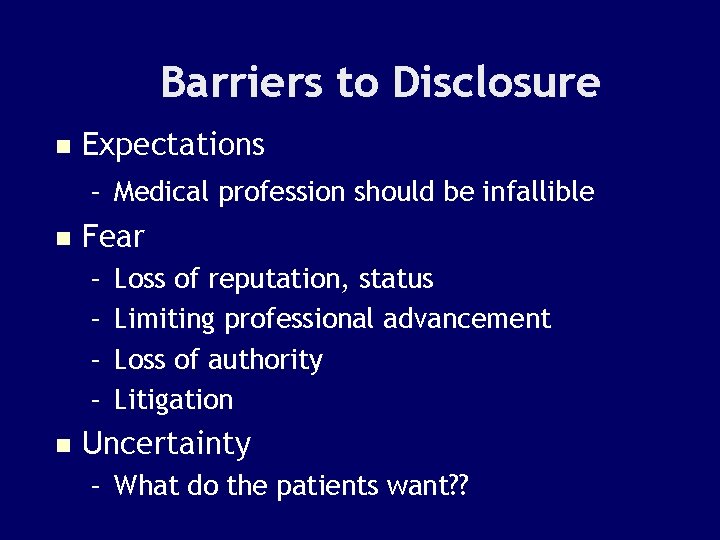 Barriers to Disclosure n Expectations – Medical profession should be infallible n Fear –