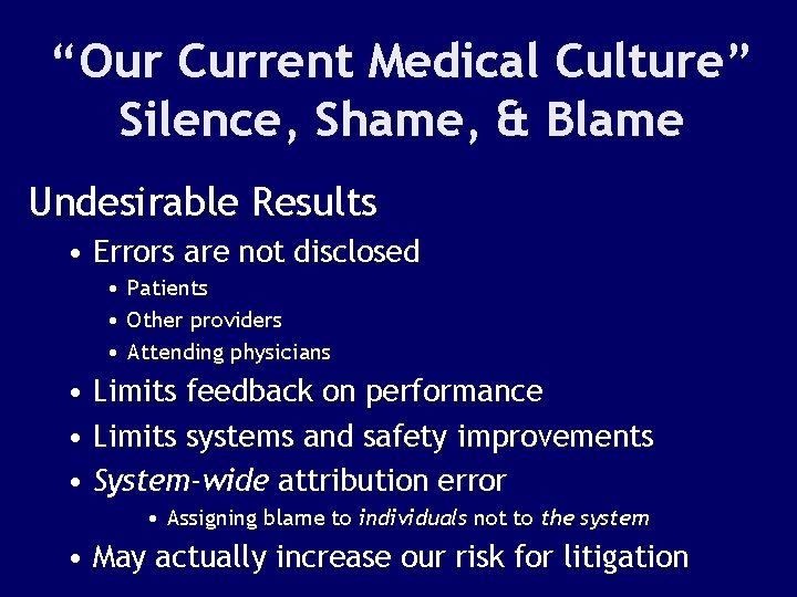“Our Current Medical Culture” Silence, Shame, & Blame Undesirable Results • Errors are not