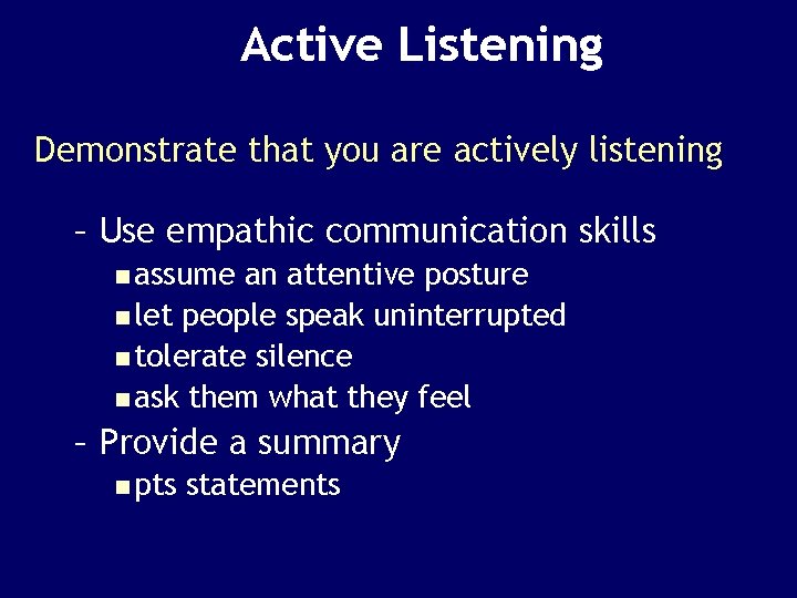 Active Listening Demonstrate that you are actively listening – Use empathic communication skills n