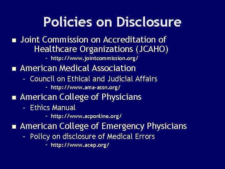 Policies on Disclosure n Joint Commission on Accreditation of Healthcare Organizations (JCAHO) – http: