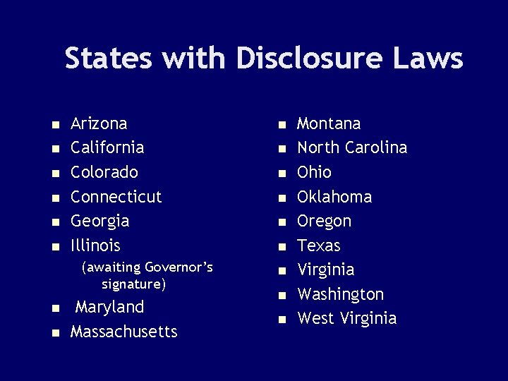 States with Disclosure Laws n n n Arizona California Colorado Connecticut Georgia Illinois (awaiting