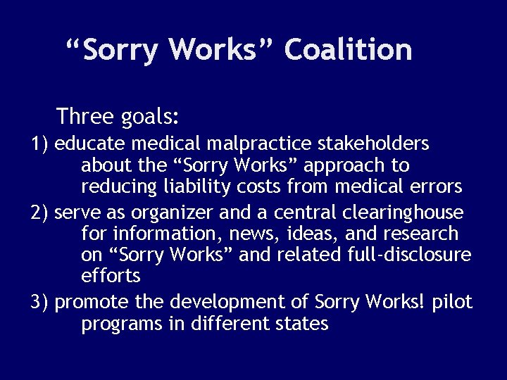 “Sorry Works” Coalition Three goals: 1) educate medical malpractice stakeholders about the “Sorry Works”